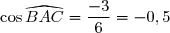 \cos\widehat{BAC}=\dfrac{-3}{6}=-0,5
