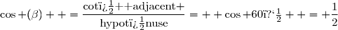\cos (\beta)  =\dfrac{\text{cot�  adjacent} }{\text{hypot�nuse}}=  \cos 60�  = \dfrac{1}{2}