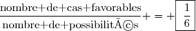 \dfrac{\text{nombre de cas favorables}}{\text{nombre de possibilités}}} = \fbox{\dfrac{1}{6}}