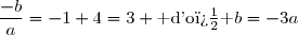 \dfrac{-b}{a}=-1+4=3 \text{ d'o� }b=-3a