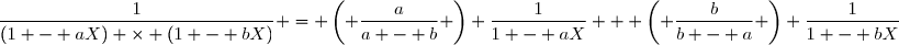 \dfrac{1}{(1 - aX) \times (1 - bX)} = \left( \dfrac{a}{a - b} \right) \dfrac{1}{1 - aX} + \left( \dfrac{b}{b - a} \right) \dfrac{1}{1 - bX}