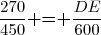 \dfrac{270}{450}\textbf{ = }\dfrac{DE}{600}