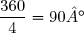 \dfrac{360}{4}=90°