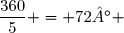 \dfrac{360}{5} = 72° 
