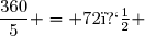 \dfrac{360}{5} = 72� 