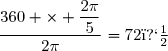 \dfrac{360 \times \dfrac{2\pi}{5}}{2\pi}=72�