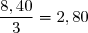 \dfrac{8,40}{3}=2,80