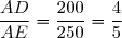 \dfrac{AD}{AE}=\dfrac{200}{250}=\dfrac{4}{5}