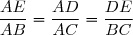 \dfrac{AE}{AB}=\dfrac{AD}{AC}=\dfrac{DE}{BC}