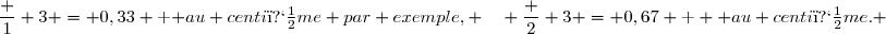 \dfrac 1 3 = 0,33 \text { au centi�me par exemple, }\quad \dfrac 2 3 = 0,67 \text  { au centi�me.} 