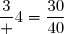 \dfrac3 4=\dfrac{30}{40}