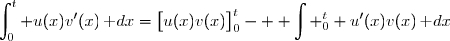\displaystyle\int_0^t u(x)v'(x)\,\text dx=\big[u(x)v(x)\big]_0^t-\displaystyle  \int _0^t u'(x)v(x)\,\text dx
