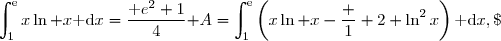 \mathscr A=\displaystyle\int_1^{\text{e}}\left(x\ln x-\frac 1 2 \ln^2x\right)\text{ d}x,\; \text { soit }\boxed{ \mathscr A=\displaystyle\int_1^{\text{e}}x\ln x\text{ d}x-\frac 1 2 \displaystyle\int_1^{\text{e}}\ln^2x\text{ d}x } \\\\\text{Or }\;\displaystyle\int_1^{\text{e}}x\ln x\text{ d}x=\dfrac{\text e^2+1}{4}