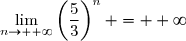 \displaystyle\lim\limits_{n\to +\infty}\left(\frac{5}{3}\right)^n = +\infty