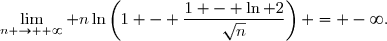 \displaystyle\lim_{n \to +\infty} n\ln\left(1 - \dfrac{1 - \ln 2}{\sqrt{n}}\right) = -\infty.