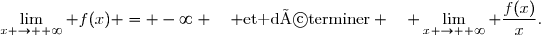 \displaystyle\lim_{x \to +\infty} f(x) = -\infty \quad \text{et déterminer} \quad \displaystyle\lim_{x \to +\infty} \dfrac{f(x)}{x}.