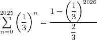 \displaystyle\sum_{n=0}^{2025}\left(\dfrac{1}{3}\right)^n=\dfrac{1-\left(\dfrac{1}{3}\right)^{2026}}{\dfrac{2}{3}}