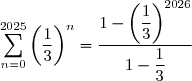 \displaystyle\sum_{n=0}^{2025}\left(\dfrac{1}{3}\right)^n=\dfrac{1-\left(\dfrac{1}{3}\right)^{2026}}{1-\dfrac{1}{3}}
