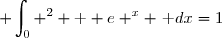 \displaystyle \int_0 ^2 \text  e ^x ~\text dx=1