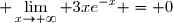 \displaystyle \lim\limits_{x\to+\infty} 3xe^{-x} = 0
