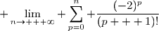 \displaystyle \lim_{n\to + \infty}\displaystyle \sum_{p=0}^{n} \dfrac{(-2)^p}{(p + 1)!}