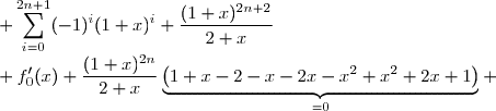 \begin{matrix}\psi_{n+1}(x)+\dfrac{(1+x)^{2n+2}}{2+x}&=&\displaystyle \sum_{i=0}^{2n+1}(-1)^i(1+x)^i+\dfrac{(1+x)^{2n+2}}{2+x}\\&=&\displaystyle \underbrace{\sum_{i=0}^{2n-1}(-1)^i(1+x)^i}_{=\psi_n(x)}+(-1)^{2n}(1+x)^{2n}+(-1)^{2n+1}(1+x)^{2n+1}+\dfrac{(1+x)^{2n+2}}{2+x} \\&=&\displaystyle \red\psi_n(x)\black +(1+x)^{2n}-(1+x)^{2n+1}+\dfrac{(1+x)^{2n+2}}{2+x} \\\\&=&\displaystyle \red f'_0(x)-\dfrac{(1+x)^{2n}}{2+x}\black +(1+x)^{2n}-(1+x)^{2n+1}+\dfrac{(1+x)^{2n+2}}{2+x} \\\\&=&\displaystyle f'_0(x)+\dfrac{(1+x)^{2n}}{2+x}\left(-1+2+x-(1+x)(2+x)+(1+x)^2\right) \\\\&=&\displaystyle f'_0(x)+\dfrac{(1+x)^{2n}}{2+x}\underbrace{\left(1+x-2-x-2x-x^2+x^2+2x+1\right)}_{=0} \\\\&=&\displaystyle f'_0(x)\end{matrix}