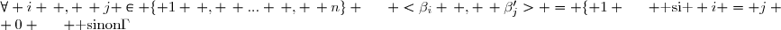 \forall i \, , \, j \in \lbrace 1 \, , \, ... \, , \, n\rbrace \hspace{15pt} <\beta_i \, , \, \beta'_{j}> = \lbrace 1 \hspace{15pt} \text{ si } i = j \\ 0 \hspace{15pt} \text{ sinon}\.