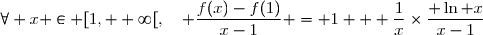 \forall x \in [1, +\infty[,\quad \dfrac{f(x)-f(1)}{x-1} = 1 + \dfrac{1}{x}\times\dfrac{ \ln x}{x-1}