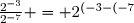 \frac{2^{-3}}{2^{-7}} = 2^{(-3-(-7))} = 2^4