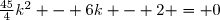 \frac{45}{4}k^2 - 6k - 2 = 0