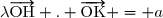 \lambda\overrightarrow{\text{OH}} . \overrightarrow{\text{OK}} = a