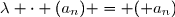 \lambda \cdot (a_n) = (\lamda a_n)