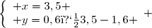 \left\lbrace\begin{array}l x=3,5 \\ y=0,6�3,5-1,6 \end{array} 