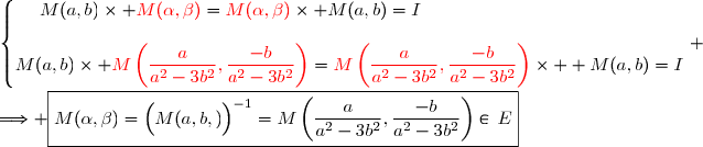 \left\lbrace\begin{matrix}M(a,b)\times {\red{M(\alpha,\beta)}}={\red{M(\alpha,\beta)}}\times M(a,b)=I\phantom{WWWWWWWWWWWW}\\\\M(a,b)\times {\red{M\left(\dfrac{a}{a^2-3b^2},\dfrac{-b}{a^2-3b^2}\right)}}={\red{M\left(\dfrac{a}{a^2-3b^2},\dfrac{-b}{a^2-3b^2}\right)}}\times  M(a,b)=I\end{matrix}\right. \\\\\Longrightarrow \boxed{M(\alpha,\beta)=\left(\overset{}{M(a,b,)}\right)^{-1}=M\left(\dfrac{a}{a^2-3b^2},\dfrac{-b}{a^2-3b^2}\right)\in\,E}