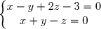 \left\lbrace\begin{matrix}x-y+2z-3=0\\x+y-z=0\end{matrix}\right.