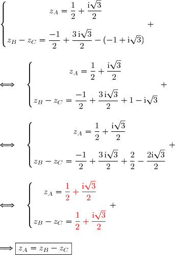 \left\lbrace\begin{matrix}z_A=\dfrac{1}{2}+\dfrac{\text{i}\sqrt{3}}{2}\\\\z_B-z_C=\dfrac{-1}{2}+\dfrac{3\,\text{i}\sqrt{3}}{2}-(-1+\text{i}\sqrt{3})\end{matrix}\right. \\\\\\\Longleftrightarrow\quad\left\lbrace\begin{matrix}z_A=\dfrac{1}{2}+\dfrac{\text{i}\sqrt{3}}{2}\\\\z_B-z_C=\dfrac{-1}{2}+\dfrac{3\,\text{i}\sqrt{3}}{2}+1-\text{i}\sqrt{3}\end{matrix}\right. \\\\\\\Longleftrightarrow\quad\left\lbrace\begin{matrix}z_A=\dfrac{1}{2}+\dfrac{\text{i}\sqrt{3}}{2}\\\\z_B-z_C=\dfrac{-1}{2}+\dfrac{3\,\text{i}\sqrt{3}}{2}+\dfrac{2}{2}-\dfrac{2\text{i}\sqrt{3}}{2}\end{matrix}\right. \\\\\\\Longleftrightarrow\quad\left\lbrace\begin{matrix}z_A={\red{\dfrac{1}{2}+\dfrac{\text{i}\sqrt{3}}{2}}}\\\\z_B-z_C={\red{\dfrac{1}{2}+\dfrac{\text{i}\sqrt{3}}{2}}}\end{matrix}\right. \\\\\\\Longrightarrow\boxed{z_A=z_B-z_C}