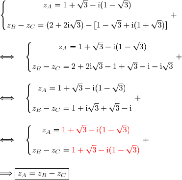\left\lbrace\begin{matrix}z_A=1+\sqrt{3}-\text{i}(1-\sqrt{3})\\\\z_B-z_C=(2+2\text{i}\sqrt{3})-[1-\sqrt{3}+\text{i}(1+\sqrt{3})]\end{matrix}\right. \\\\\\\Longleftrightarrow\quad\left\lbrace\begin{matrix}z_A=1+\sqrt{3}-\text{i}(1-\sqrt{3})\\\\z_B-z_C=2+2\text{i}\sqrt{3}-1+\sqrt{3}-\text{i}-\text{i}\sqrt{3}\end{matrix}\right. \\\\\\\Longleftrightarrow\quad\left\lbrace\begin{matrix}z_A=1+\sqrt{3}-\text{i}(1-\sqrt{3})\\\\z_B-z_C=1+\text{i}\sqrt{3}+\sqrt{3}-\text{i}\end{matrix}\right. \\\\\\\Longleftrightarrow\quad\left\lbrace\begin{matrix}z_A={\red{1+\sqrt{3}-\text{i}(1-\sqrt{3})}}\\\\z_B-z_C={\red{1+\sqrt{3}-\text{i}(1-\sqrt{3})}}\end{matrix}\right. \\\\\\\Longrightarrow\boxed{z_A=z_B-z_C}
