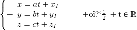 \left\lbrace \begin{array}{l}x=at+x_I\\y=bt+y_I\\z=ct+z_I\end{array}\right.\quad\quad{\rm o�}\, t\in\mathbb{R}