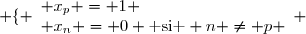 \left \lbrace \begin{array}{l} x_p = 1 \\ x_n = 0 \text{ si } n \neq p \end{array} \right.