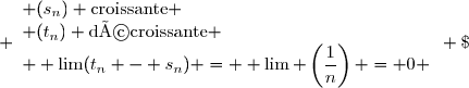 \left. \begin{array}{l} (s_n) \text{croissante} \\ (t_n) \text{décroissante} \\ \displaystyle \lim(t_n - s_n) = \displaystyle \lim \left(\frac{1}{n}\right) = 0 \end{array} \