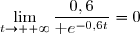\lim\limits_{t\to +\infty}\dfrac{0,6}{\text e^{-0,6t}}=0