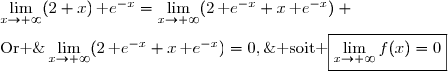 \lim\limits_{x\to+\infty}(2+x)\,\text e^{-x}=\lim\limits_{x\to+\infty}(2\,\text e^{-x}+x\,\text e^{-x}) \\\\\text{Or }\;\left\lbrace\begin{matrix}\lim\limits_{x\to+\infty}2\,\text e^{-x}\quad\underset{(X=-x)}{=}\quad\lim\limits_{X\to-\infty}2\,\text e^{X}=0\\\\\lim\limits_{x\to+\infty}x\,\text e^{-x}=0\quad\text{(croissances compares)}\end{matrix}\right. \\\\\text{D'o }\;\lim\limits_{x\to+\infty}(2\,\text e^{-x}+x\,\text e^{-x})=0,\;\text{ soit }\boxed{\lim\limits_{x\to+\infty}f(x)=0}
