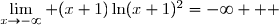 \overset{ { \white{ w. } } } { &nbsp;\lim\limits_{x\to-\infty} (x+1)\ln(x+1)^2=-\infty   }
