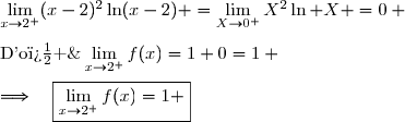 \lim\limits_{x\to2^+}f(x)=\lim\limits_{x\to2^+}\Big(1+(x-2)^2\ln(x-2)\Big) \\\overset{ { \white{ . } } } {\phantom{\lim\limits_{x\to2^-}f(x)}=1+\lim\limits_{x\to2^+}(x-2)^2\ln(x-2) }  \\\\\text{Or }\;\lim\limits_{x\to2^+}(x-2)^2\ln(x-2) =\lim\limits_{X\to0^+}X^2\ln X =0 \\\\\text{D'o� }\;\lim\limits_{x\to2^+}f(x)=1+0=1 \\\\\Longrightarrow\quad\boxed{\lim\limits_{x\to2^+}f(x)=1 }
