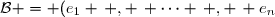 \mathcal{B} = (e_1 \, , \, \cdots \, , \, e_n)