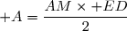 \mathcal A=\dfrac{AM\times ED}{2}