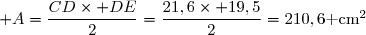 \mathcal A=\dfrac{CD\times DE}{2}=\dfrac{21,6\times 19,5}{2}=210,6\text{ cm}^2