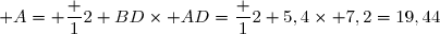 \mathcal A= \dfrac 12 BD\times AD=\dfrac 12 5,4\times 7,2=19,44