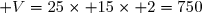 \mathcal V=25\times 15\times 2=750