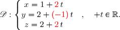 \mathscr{D}:\left\lbrace\begin{matrix}x=1+{\red{2}}\,t\phantom{WWWWWW}\\y=2+{\red{(-1)}}\,t\quad,\quad t\in\R.\\z=2+{\red{2}}\,t\phantom{WWWWWW}\end{matrix}\right.